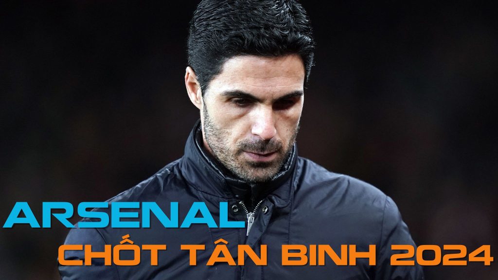 Arsenal chốt tân binh 2024